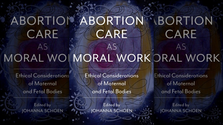Abortion Care As Moral Work: Ethical Considerations of Maternal and Fetal Bodies book cover
