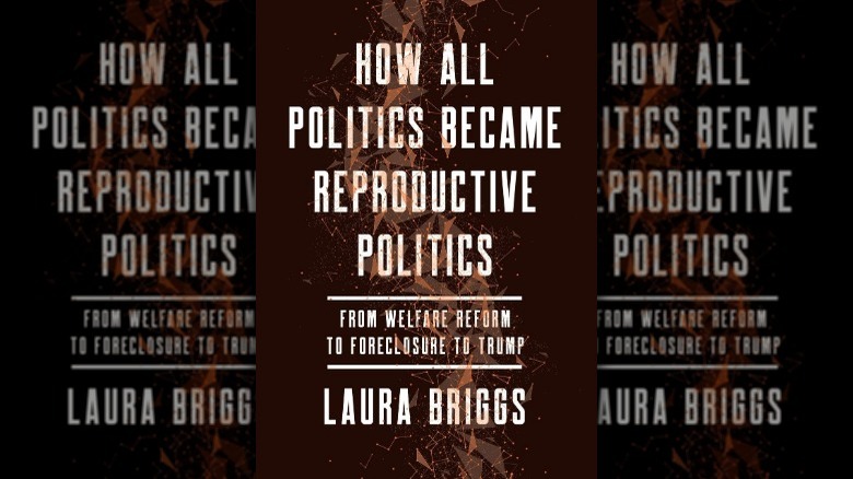 How All Politics Became Reproductive Politics: From Welfare Reform to Foreclosure to Trump book cover