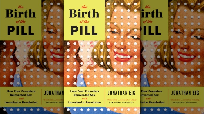 "The Birth of the Pill: How Four Crusaders Reinvented Sex and Launched a Revolution" book cover